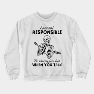 I Am Not Responsible For What My Face Does When You Talk Crewneck Sweatshirt